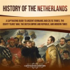 History_of_the_Netherlands__A_Captivating_Guide_to_Ancient_Germanic_and_Celtic_Tribes__the_Eighty