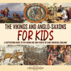 Vikings_and_Anglo-Saxons_for_Kids__A_Captivating_Guide_to_the_Viking_Age_and_People_of_Early_Medi