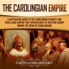 The_Carolingian_Empire__A_Captivating_Guide_to_the_Carolingian_Dynasty_and_Their_Large_Empire_That