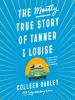 THE_MOSTLY_TRUE_STORY_OF__TANNER___LOUISE