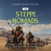 The_Steppe_Nomads__The_History_of_the_Different_Nomadic_Groups_and_Their_Raids_into_Europe