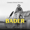 Douglas_Bader__The_Life_and_Legacy_of_One_of_the_Royal_Air_Force_s_Most_Famous_Fighter_Aces