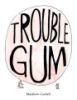 Trouble_gum