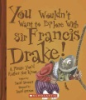 You_wouldn_t_want_to_explore_with_Sir_Francis_Drake_