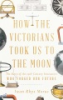 How_the_Victorians_took_us_to_the_moon