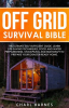 Off_Grid_Survival_Bible__The_Ultimate_Self-Sufficient_Guide__Learn_Life-Saving_Techniques__Food_a