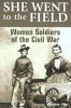 She_Went_to_the_Field__Women_Soldiers_of_the_Civil_War