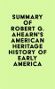 Summary_of_Robert_G__Ahearn_s_American_Heritage_History_of_Early_America