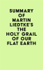 Summary_of_Martin_Liedtke_s_The_Holy_Grail_of_Our_Flat_Earth