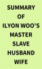 Summary_of_Ilyon_Woo_s_Master_Slave_Husband_Wife