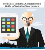 Tech_Savvy_Seniors__A_Comprehensive_GuideTo_Navigating_Smartphones