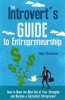The_Introvert_s_Guide_to_Entrepreneurship__How_to_Make_the_Most_Out_of_Your_Strengths_and_Become