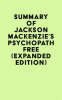 Summary_of_Jackson_MacKenzie__s_Psychopath_Free__Expanded_Edition_