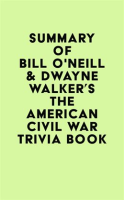 Summary_of_Bill_O_Neill___Dwayne_Walker_s_The_American_Civil_War_Trivia_Book